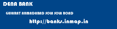 DENA BANK  GUJARAT AHMADABAD SOLA SOLA ROAD  banks information 
